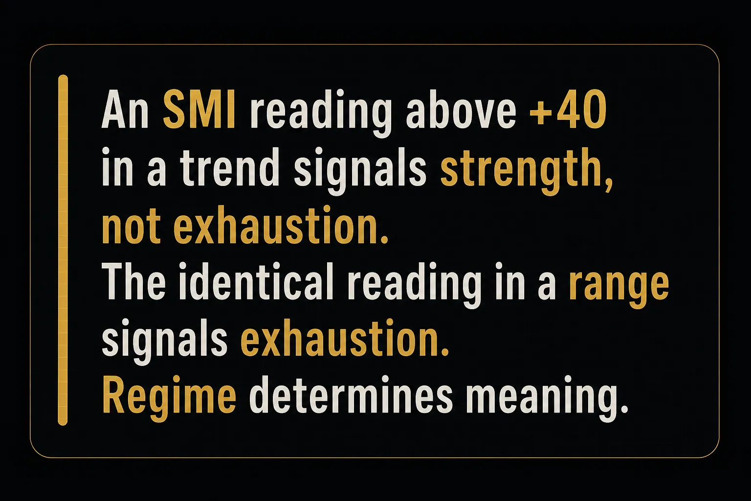 Key insight: An SMI reading above +40 in a trend signals strength, not exhaustion. The identical reading in a range signals…