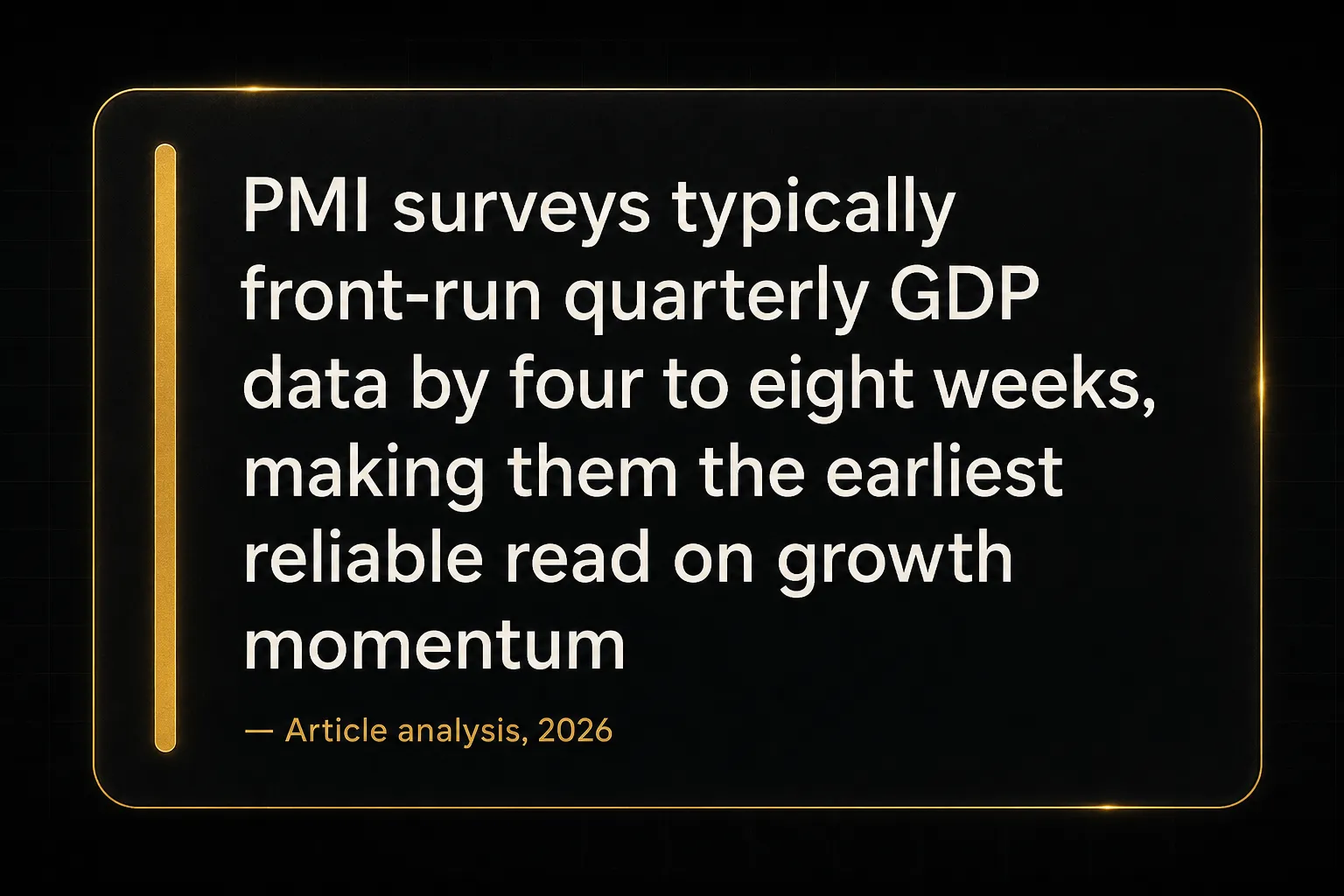 Key insight: PMI surveys typically front-run quarterly GDP data by four to eight weeks, making them the earliest reliable…