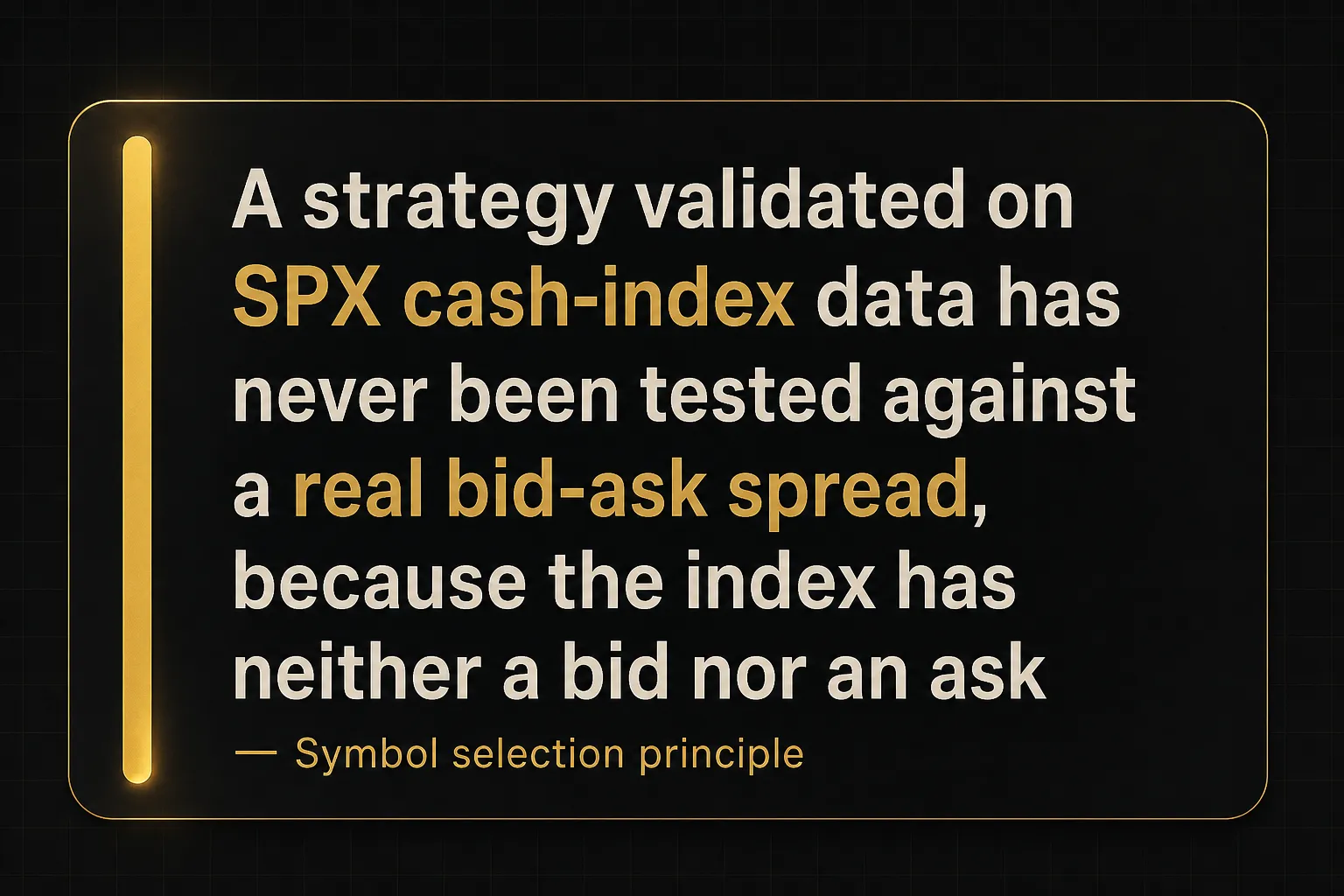 Key insight: A strategy validated on SPX cash-index data has never been tested against a real bid-ask spread, because the…