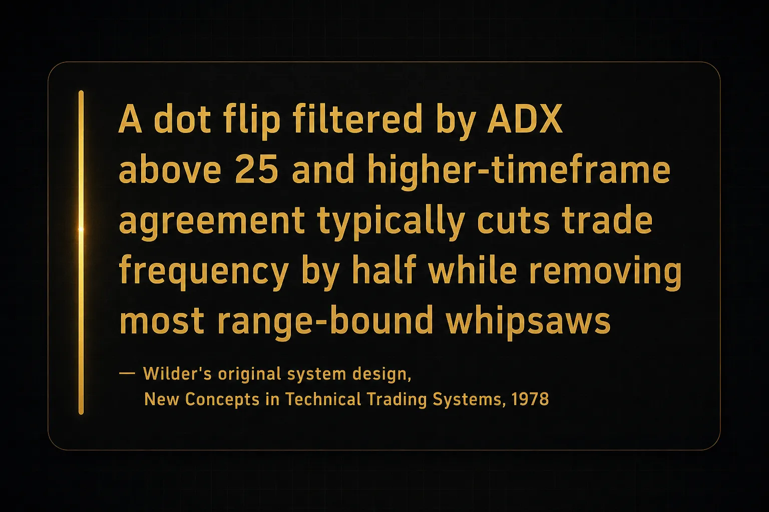 Key insight: A dot flip filtered by ADX above 25 and higher-timeframe agreement typically cuts trade frequency by half…