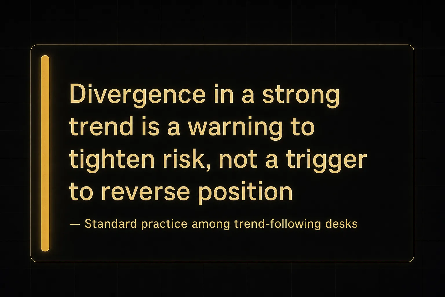 Key insight: Divergence in a strong trend is a warning to tighten risk, not a trigger to reverse position, Standard…